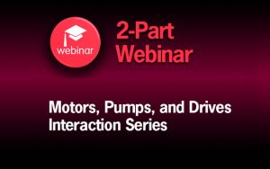 WEG Electric & Hydraulic Institute Offer A NEW AND FREE WEBINAR ON Motors, Pumps & Drives Interaction