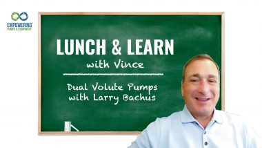 Lunch & Learn with Vince: Dual Volute Pumps with Larry Bachus