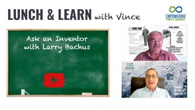 Lunch and Learn with Vince: Ask an Inventor with Larry Bachus.